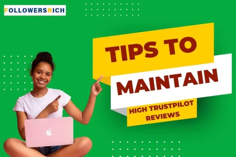 How to Maintain High Trustpilot Reviews: Tips You Must Implement