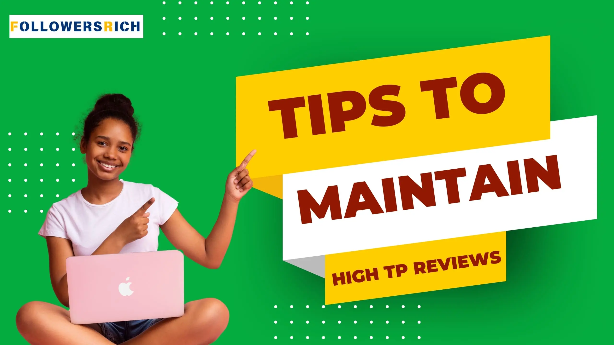 Tips to Maintain High TP Reviews