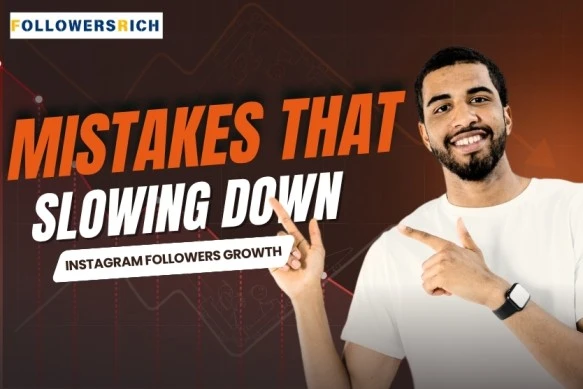 Mistakes That Are Slowing Down Your Instagram Follower Growth (1) (1)