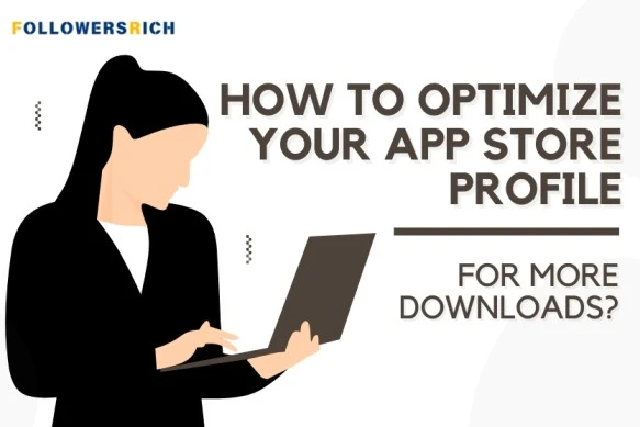 How to Optimize Your App Store Profile for More Downloads (1)