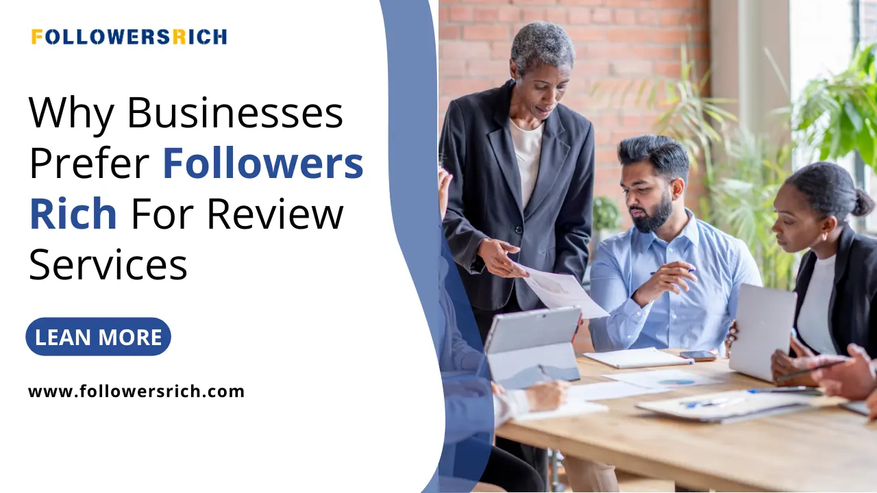 Why Businesses Prefer Followers Rich For Review Services