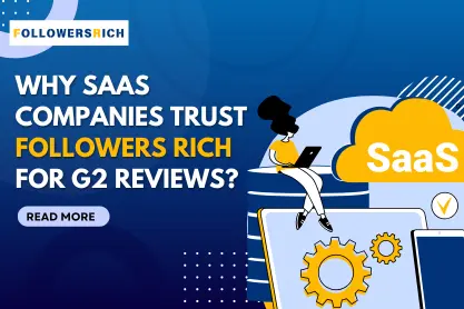 Why SaaS Companies Trust Followers Rich for G2 Reviews?