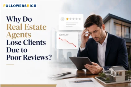 Why Do Real Estate Agents Lose Clients Due to Poor Reviews?